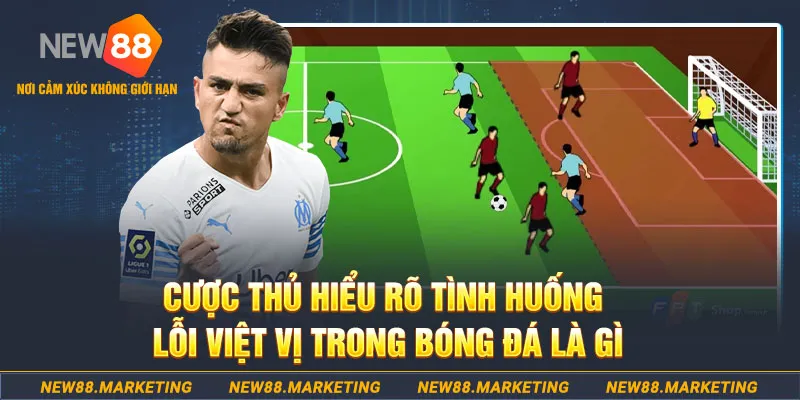 Việt Vị Trong Bóng Đá Là Gì? Tình Huống Gây Tranh Cãi Nhất 5 Cược thủ hiểu rõ tình huống lỗi việt vị trong bóng đá là gì