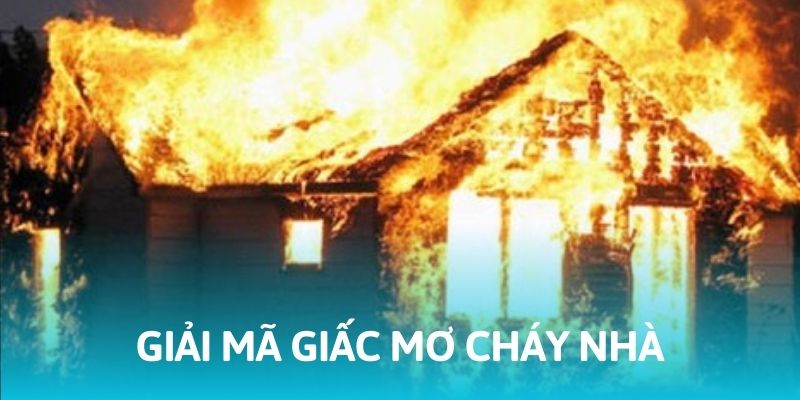 Mơ Thấy Cháy Nhà - Ý Nghĩa Và Con Số May Mắn Kèm Theo 5 Ý nghĩa của các giấc mơ thấy cháy nhà
